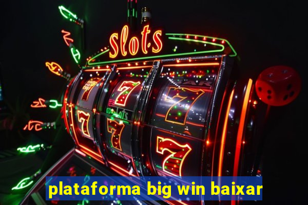 plataforma big win baixar